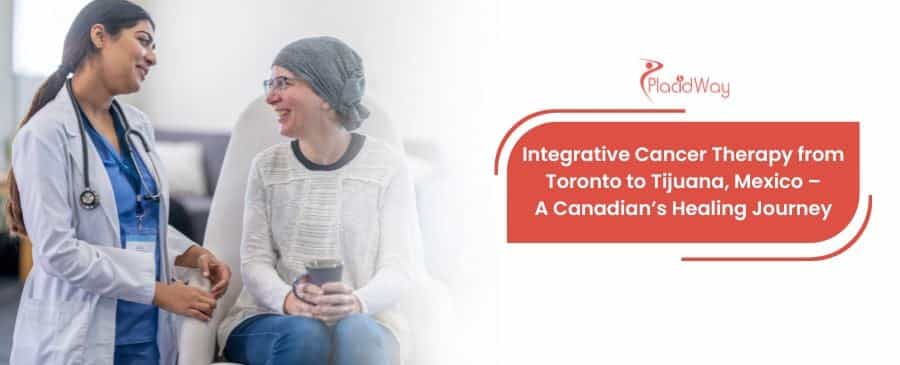 Terapia oncológica integral desde Toronto hasta Tijuana, México