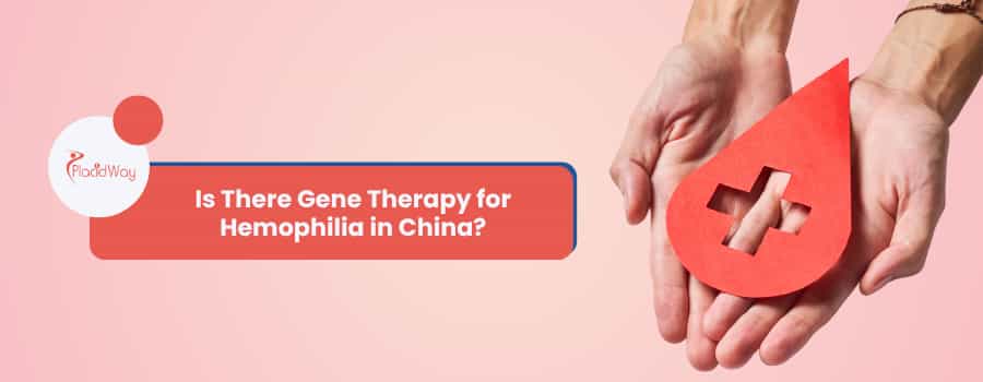 Is There Gene Therapy for Hemophilia in China?
