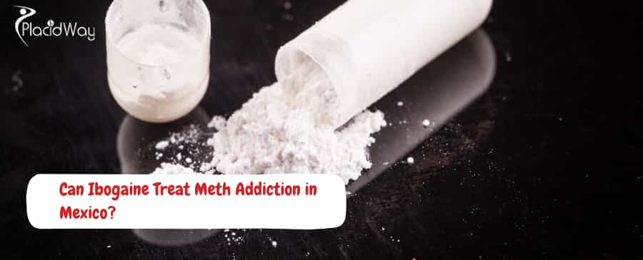 Ibogaine Treat Meth Addiction in Mexico