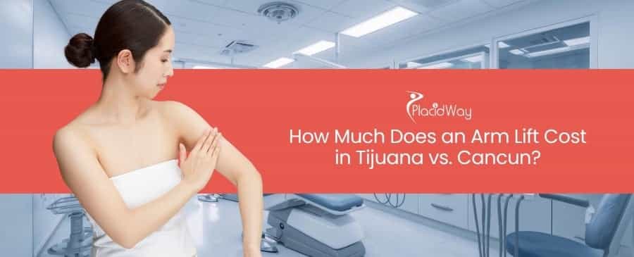 Arm Lift Cost in Tijuana vs. Cancun