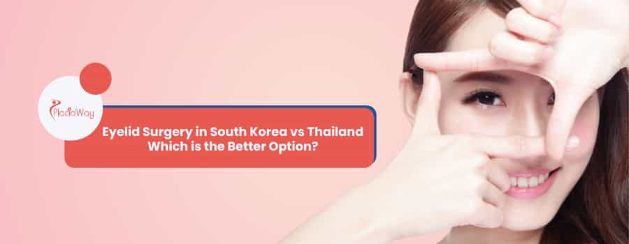 Eyelid Surgery in South Korea vs Thailand Which is the Better Option?
