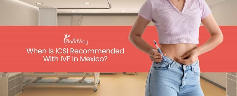 ICSI With IVF in Mexico