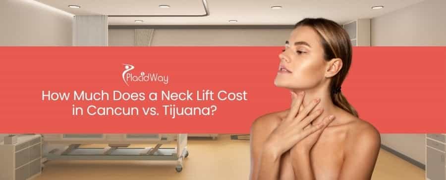 Neck Lift Cost in Cancun vs. Tijuana