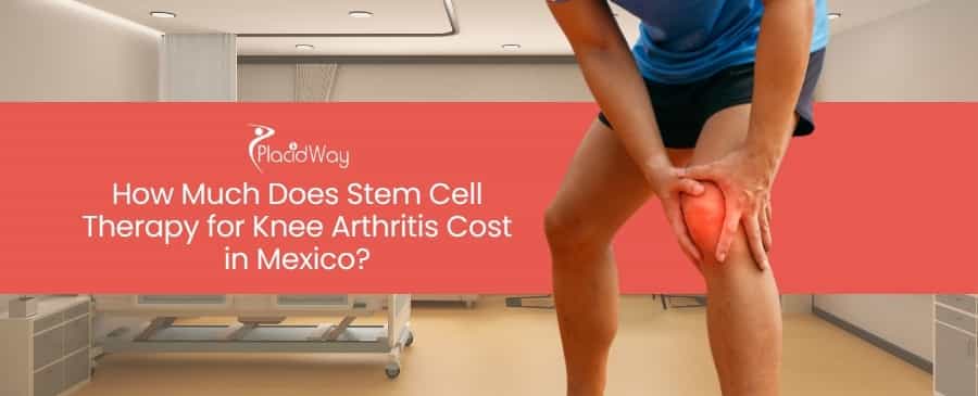 Stem Cell Therapy for Knee Arthritis Cost in Mexico