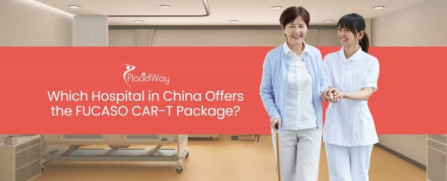 Hospital in China Offers the FUCASO CAR-T Package