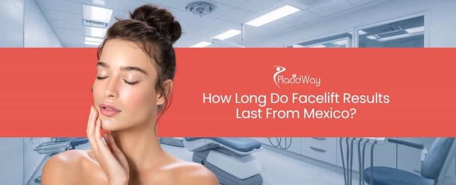Facelift Results Last From Mexico
