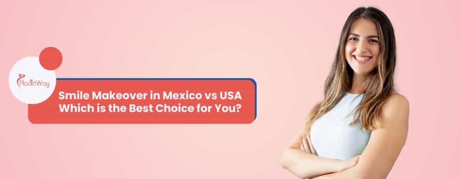 Smile Makeover in Mexico vs USA