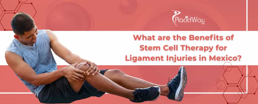 Stem Cell Therapy for Ligament Injuries in Mexico