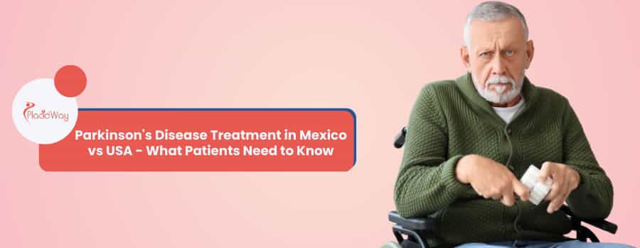 Parkinson's Disease Treatment in Mexico vs USA