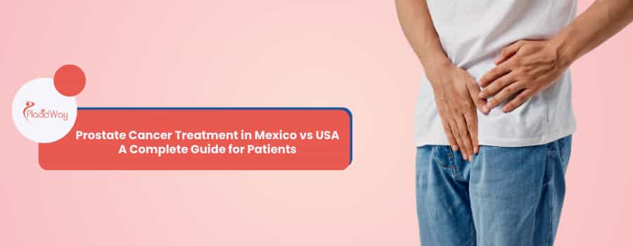 Prostate Cancer Treatment in Mexico vs USA