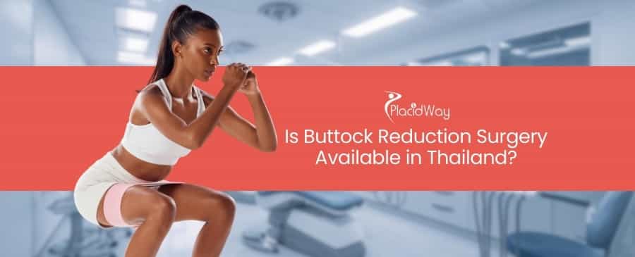 Buttock Reduction Surgery Available in Thailand