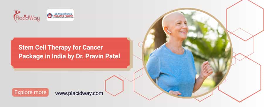 Stem Cell Therapy for Cancer Package | Dr. Pravin Patel in India