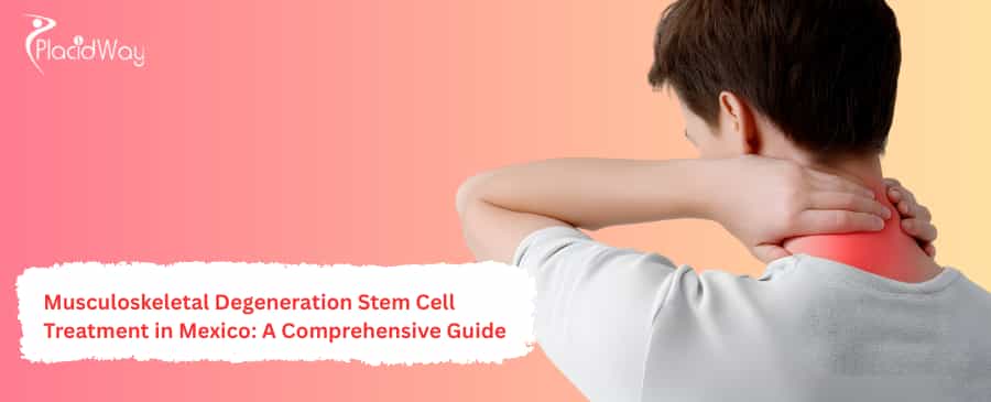 Musculoskeletal Degeneration Stem Cell Treatment in Mexico