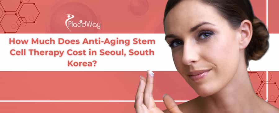 Anti-Aging Stem Cell Therapy in Seoul