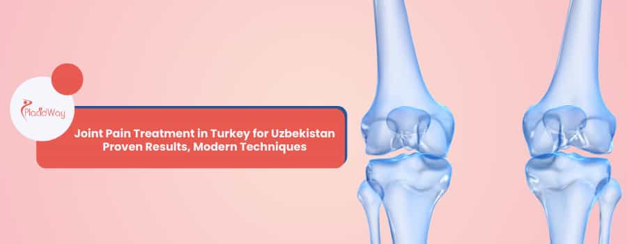 Joint Pain Treatment in Turkey for Uzbekistan
