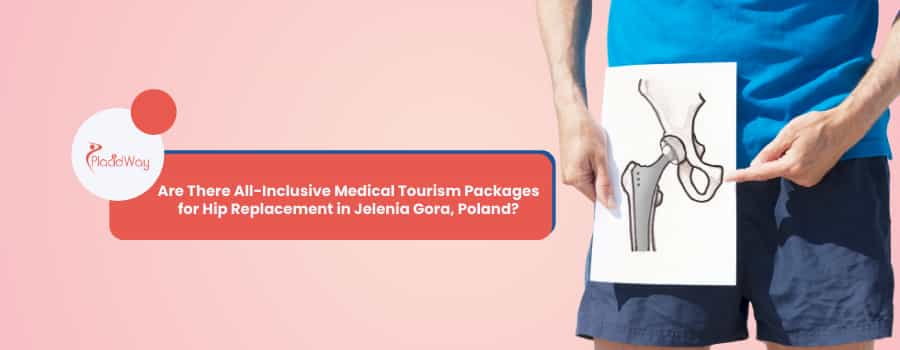 Are There All-Inclusive Medical Tourism Packages for Hip Replacement in Jelenia Gora, Poland?
