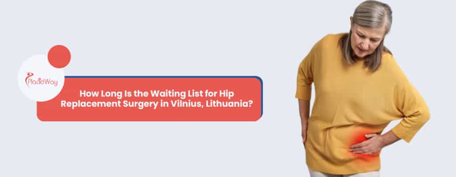 How Long Is the Waiting List for Hip Replacement Surgery in Vilnius, Lithuania?