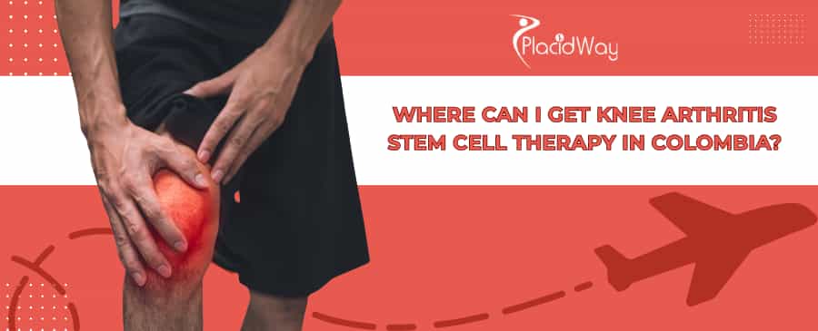Knee Arthritis Stem Cell Therapy in Colombia