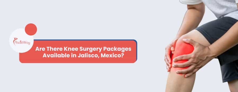 Are There Knee Surgery Packages Available in Jalisco, Mexico?