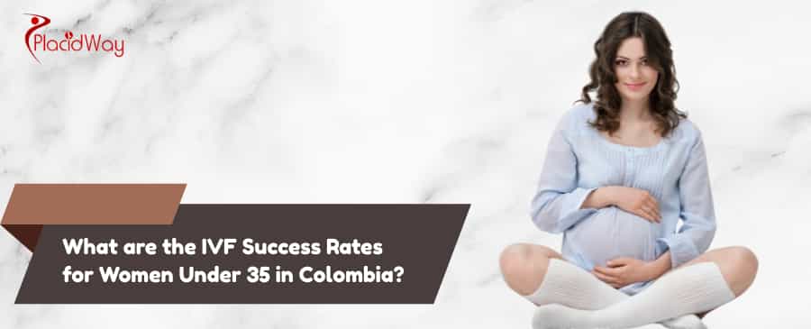 IVF Success Rates for Women Under 35 in Colombia
