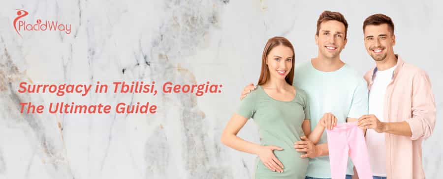 Surrogacy in Tbilisi, Georgia:  The Ultimate Guide