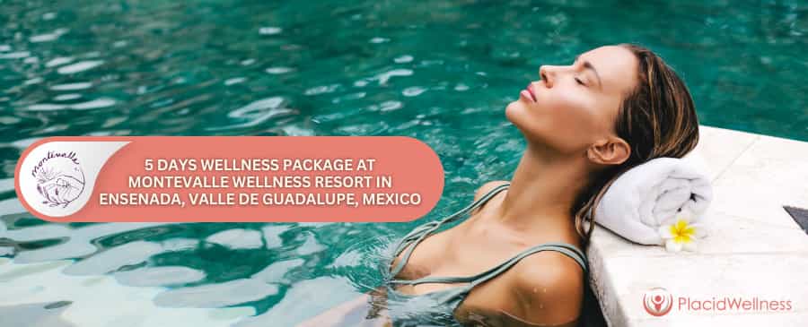 5 Days Wellness Package at Montevalle Wellness Resort in Ensenada, Valle de Guadalupe, Mexico