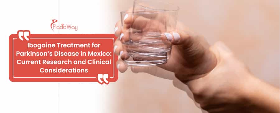 Ibogaine Treatment for Parkinson’s Disease in Mexico