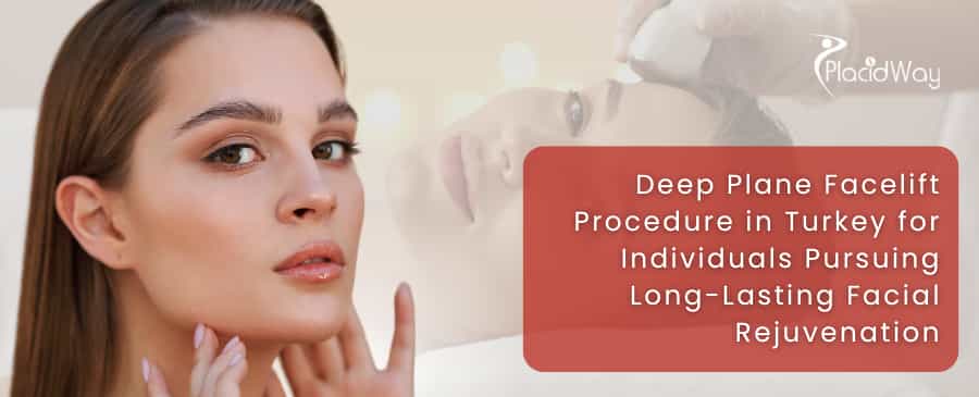  Deep Plane Facelift Procedure in Turkey for Individuals Pursuing Long-Lasting Facial Rejuvenation