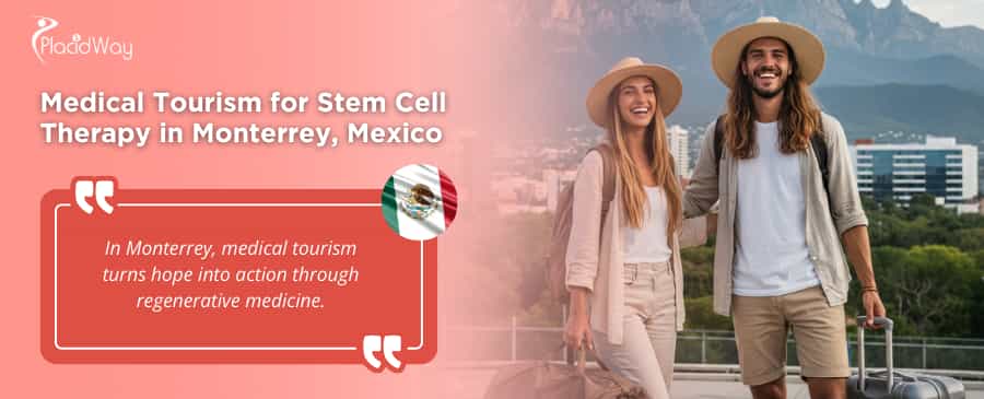 Medical Tourism for Stem Cell Therapy in Monterrey Mexico