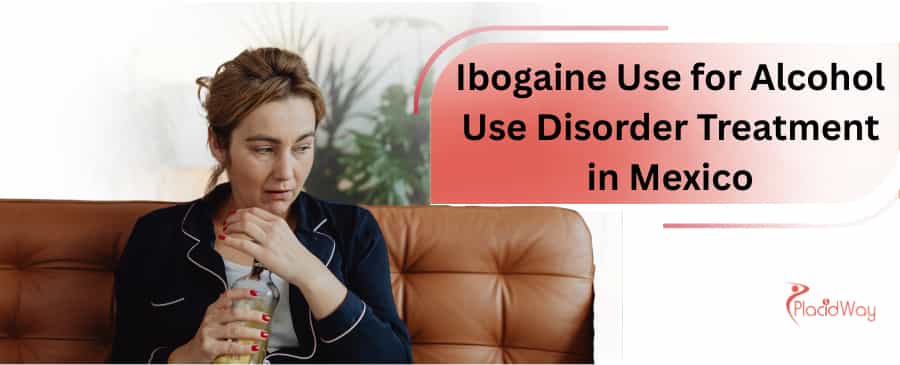 Ibogaine Treatment in Mexico