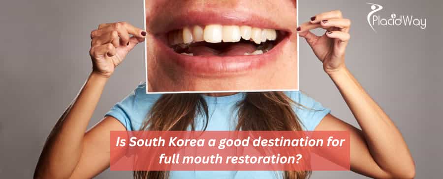 Is South Korea a good destination for full mouth restoration?