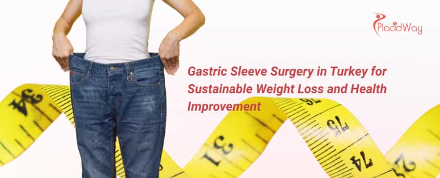 Gastric Sleeve Surgery in Turkey for Sustainable Weight Loss