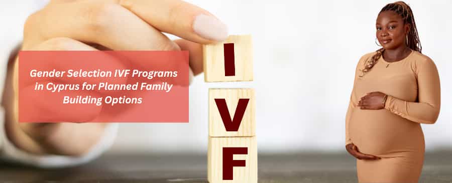 Gender Selection IVF Programs in Cyprus 