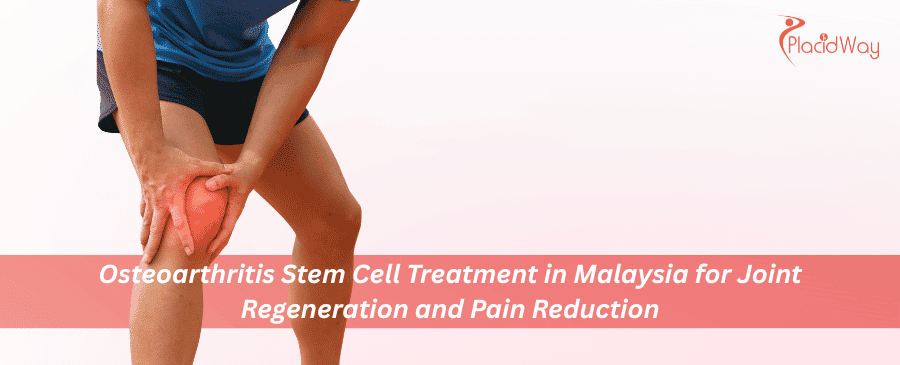 Osteoarthritis Stem Cell Treatment in Malaysia 