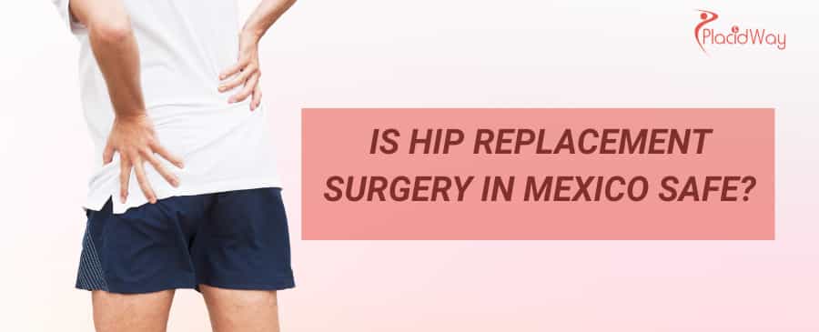 Is hip replacement surgery in Mexico safe?