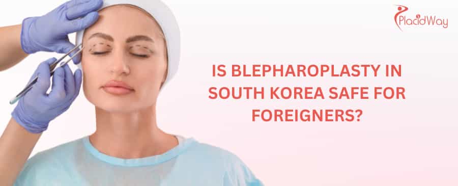 Is blepharoplasty in South Korea safe for foreigners?