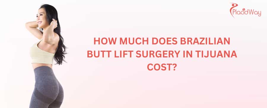How much does Brazilian Butt Lift surgery in Tijuana cost?