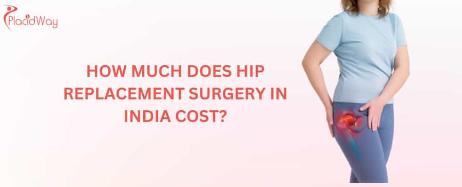How much does hip replacement surgery in India cost?