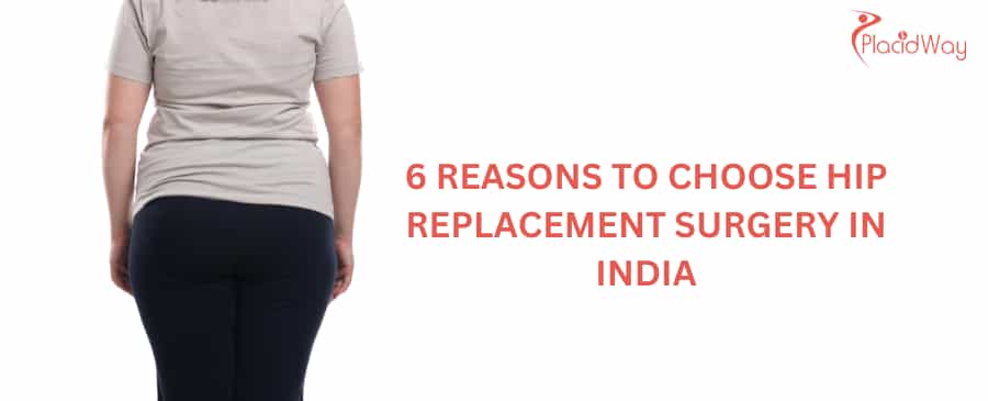 6 Reasons to Choose Hip Replacement Surgery in India