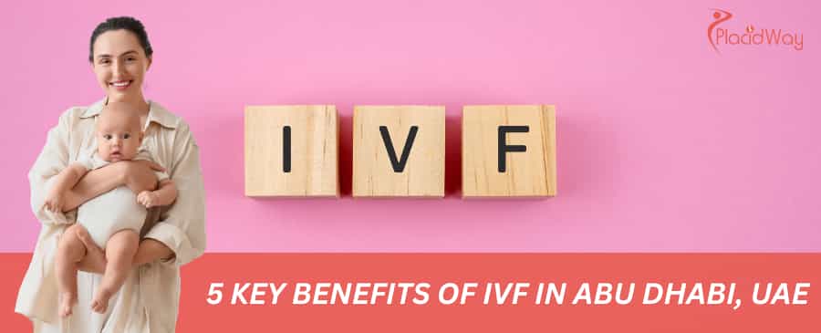 5 Key Benefits of IVF in Abu Dhabi, UAE