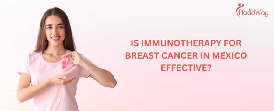 Is immunotherapy for breast cancer in Mexico effective?