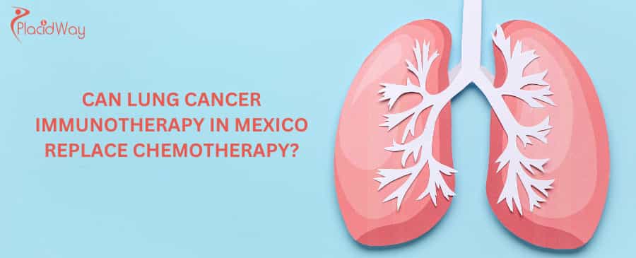 Can lung cancer immunotherapy in Mexico replace chemotherapy?