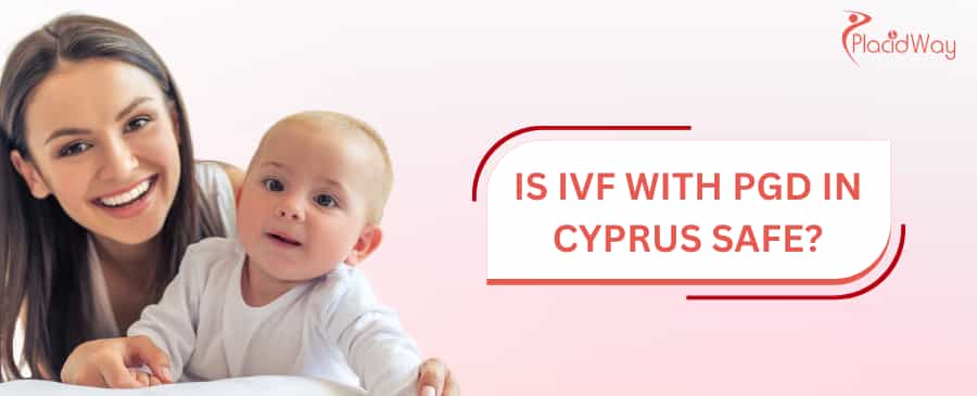 Is IVF with PGD in Cyprus safe?