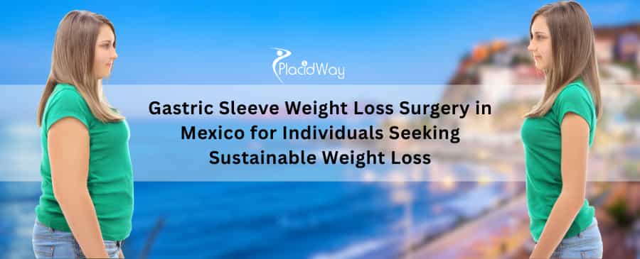 Gastric Sleeve Weight Loss Surgery in Mexico for Individuals Seeking Sustainable Weight Loss