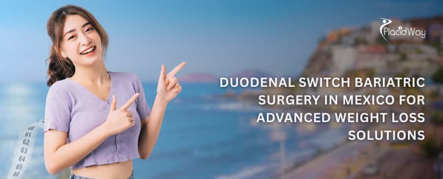 Duodenal Switch Bariatric Surgery in Mexico for Advanced Weight Loss Solutions