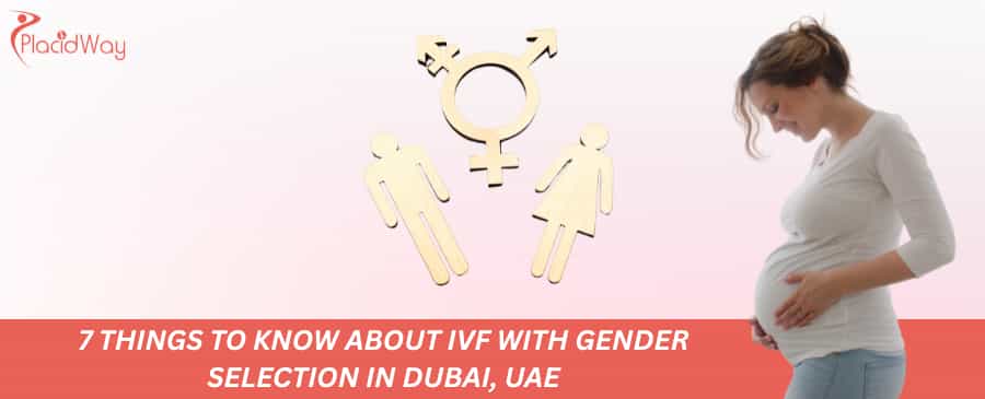 7 Things to Know About IVF with Gender Selection in Dubai, UAE