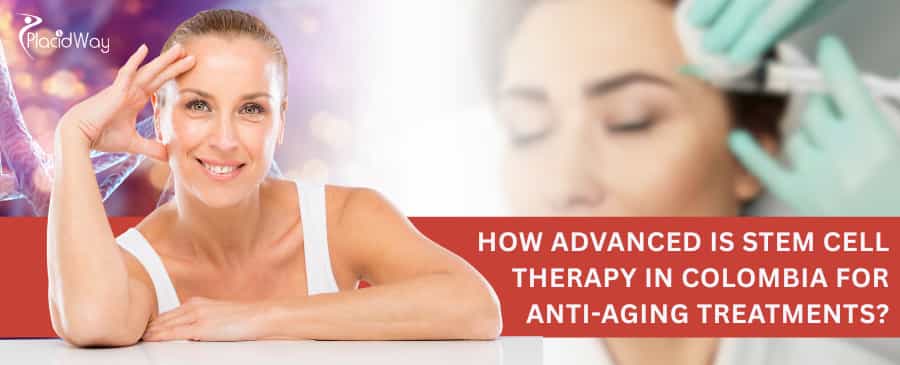 How advanced is stem cell therapy in Colombia for anti-aging treatments?