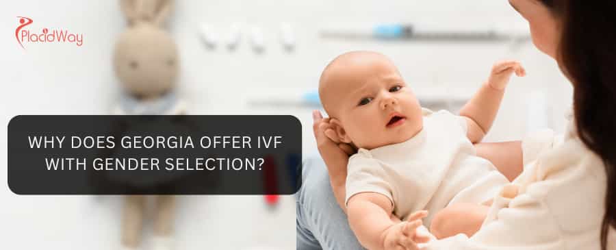 Why does Georgia offer IVF with gender selection?