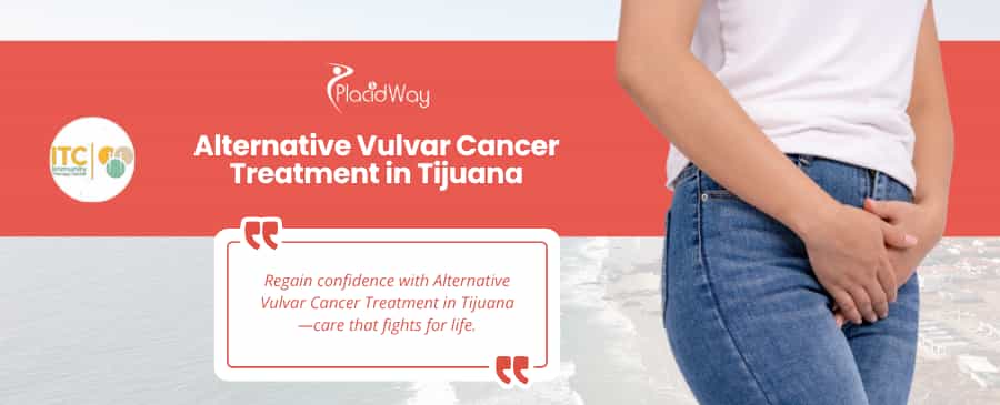 Paquete de tratamiento alternativo para el cáncer de vulva en Tijuana, México, ofrecido por ITC.