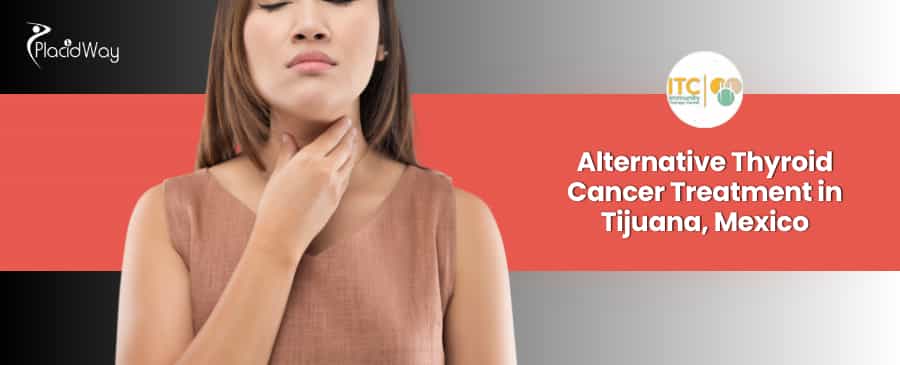 Paquete de tratamiento alternativo para el cáncer de tiroides en Tijuana, México, por ITC